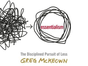 Essentialism: The Disciplined Pursuit of Less